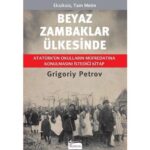 Beyaz Zambaklar Ülkesinde - Atatürkün "Her Eğitimci Okusun" Dediği Kitap