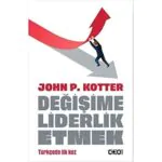 Değişime Liderlik Etmek - Değişim Süreçlerini Başarılı Bir Liderlik Yoluyla Sürdürme