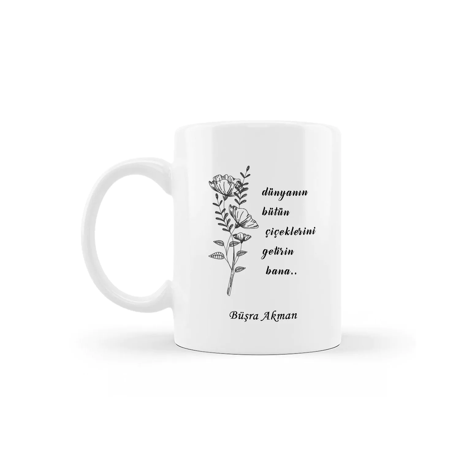 Dünyanın Bütün Çiçeklerini Getirin Bana Tasarımlı Kişiye Özel Kupa - Görsel 1